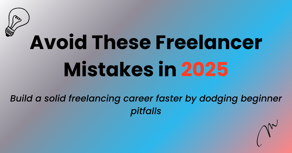 Avoid Top Mistakes New Freelancers Make and Succeed Fast in 2025